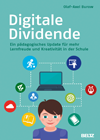 Olaf-Axel Burow. Digitale Dividende: Ein pädagogisches Update für mehr Lernfreude und Kreativität in der Schule. 