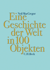 Neil MacGregor. Eine Geschichte der Welt in 100 Objekten. München: Beck, 2013. 816 Seiten.