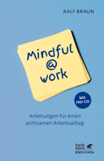 «Mindful@work: Anleitungen für einen achtsamen Arbeitsalltag.» (Klett-Cotta, 2018)